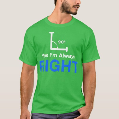 Yes Im Always Right  Math Teacher  T_Shirt