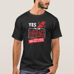 Yes I'm An Aircraft Mechanic No I Don't Know What T-Shirt