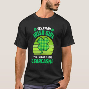 Yes I'm An Irish Girl Funny St Patrick's Day Wom T-Shirt