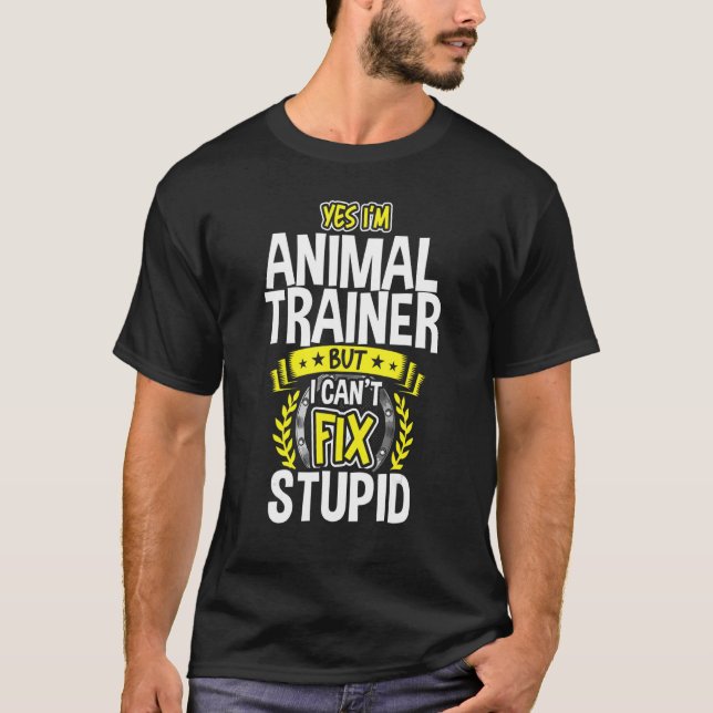 Yes, I'm Animal Trainer T-Shirt (Front)