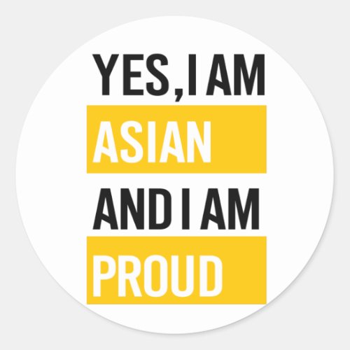 Yes Im Asian and Im Proud _ Stop Hate Classic Round Sticker