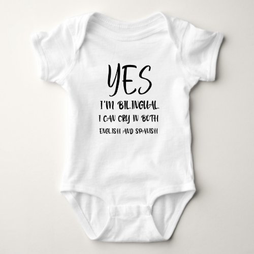 Yes Im Bilingual I Can Cry in Both Funny Baby Bodysuit