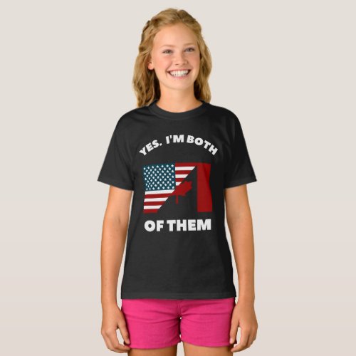 Yes Im both of them American Canadian Citizen T_Shirt