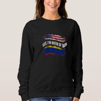 Yes I'm Both Of Them Us American And Colombian Sweatshirt