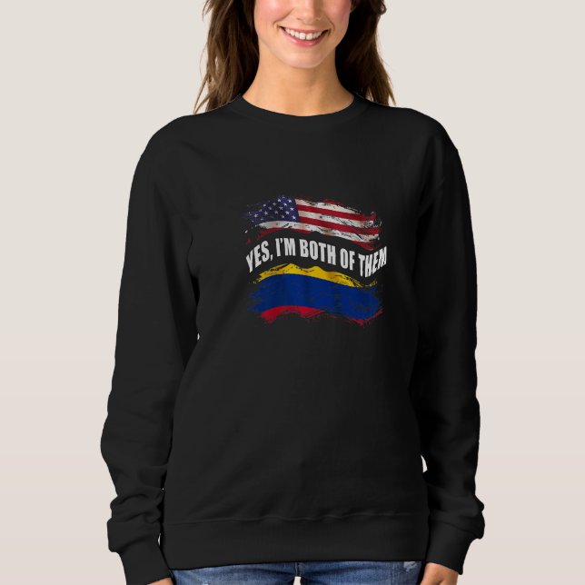Yes I'm Both Of Them Us American And Colombian Sweatshirt (Front)