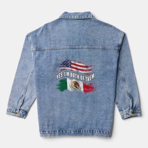 Yes  Im Both Of Them Us American And Mexican   Denim Jacket