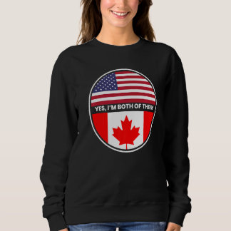 Yes Im Both Of Them Usa Canada Flag Sweatshirt