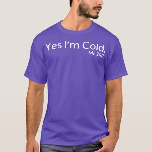 Yes Im Cold 2 T_Shirt