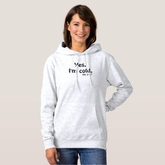 Yes, I'm Cold Hoodie