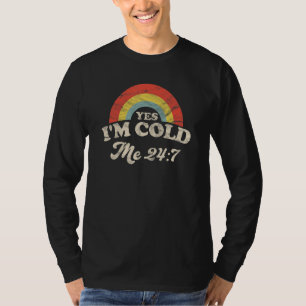 Yes I'm Cold Me 247 Always Cold Retro  Sarcastic T-Shirt