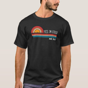 Yes I'm Cold Me 24 7 Funny Quote Sarcastic Retro V T-Shirt