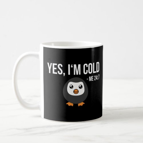 Yes IM Cold Me 24 7 Penguin Always Freezing  Coffee Mug