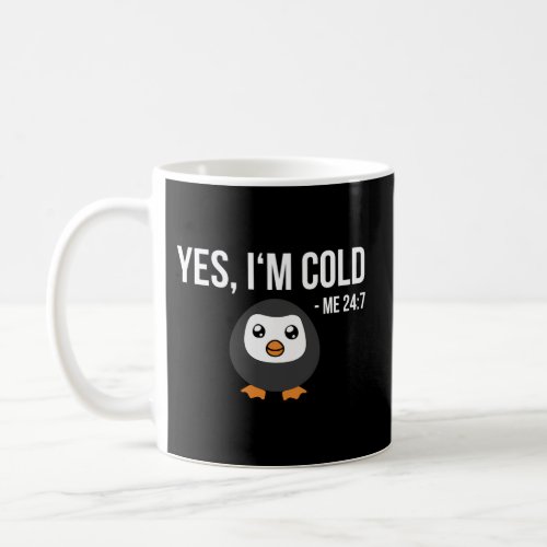 Yes IM Cold Me 24 7 Penguin Always Freezing Coffee Mug