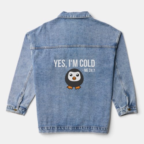 Yes IM Cold Me 24 7 Penguin Always Freezing  Denim Jacket