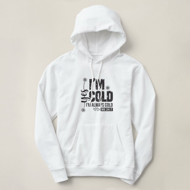 Yes, Im Cold Sweatshirt (Design Front)