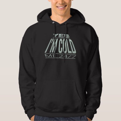 YES IM COLD _ WINTER FUNNY QUOTE HOODIE