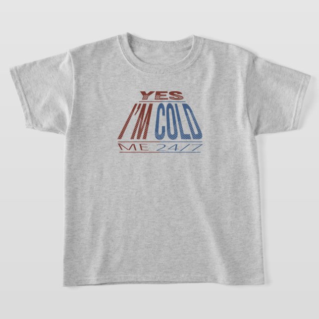 YES IM COLD - WINTER FUNNY QUOTE T-Shirt (Laydown)