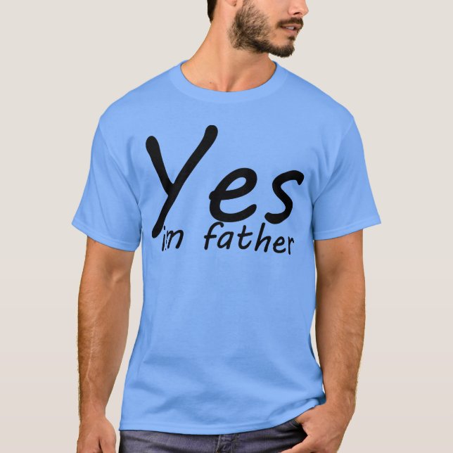 yes im father trending friends T-Shirt (Front)
