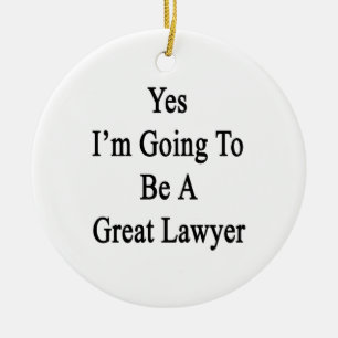 Yes I'm Going To Be A Great Lawyer Ceramic Ornament