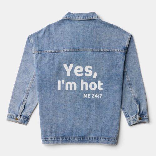 Yes Im Hot Me 24 7 Always Hot  Quotes  Denim Jacket