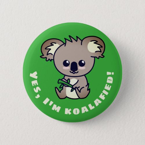 Yes Im Koalafied cute Koala qualified pun Button