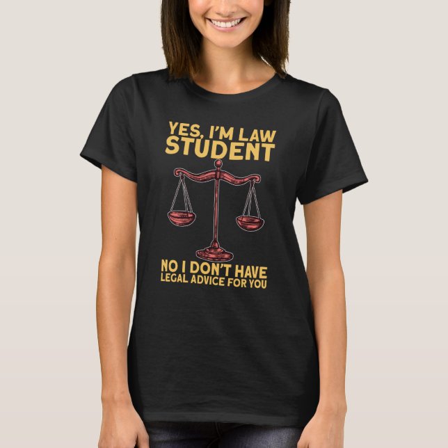 Yes Im Law Student for Aspiring Lawyers and Law St T-Shirt (Front)