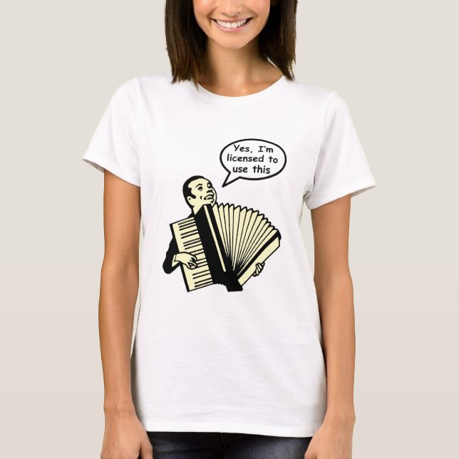 Yes, I'm licensed to use this (Accordion) T-Shirt (Front)
