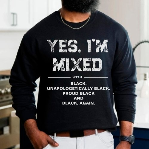 Yes Im Mixed with Black History Month BLM Sweatshirt