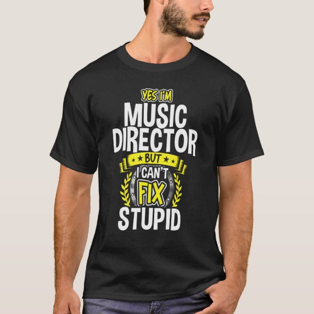Yes, I'm Music Director T-Shirt (Front)