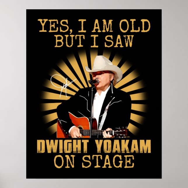 Yes I'm Old But I Saw Dwight Yoakam On Stage Retro Poster (Front)