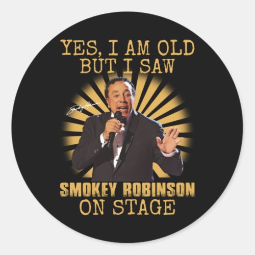 Yes Im Old But I Saw Smokey Robinson On Stage Tee Classic Round Sticker
