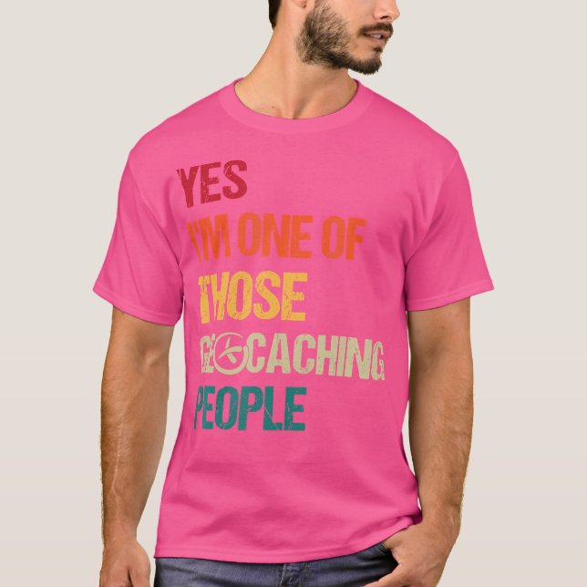 Yes I'M One Of Those Geochaching People - Geocache T-Shirt (Front)