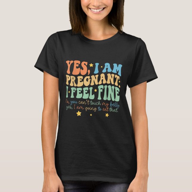 Yes I'm Pregnant Dont Touch My Belly Funny Pregnan T-Shirt (Front)