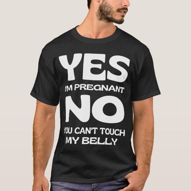 Yes I'm Pregnant Don't Touch My Belly Maternity Pr T-Shirt (Front)