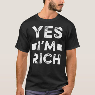 Yes I'm Rich T , Funny Sarcastic Rich Quotes Graph T-Shirt