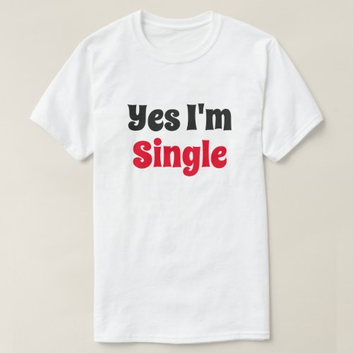 Yes Im Single T_Shirt