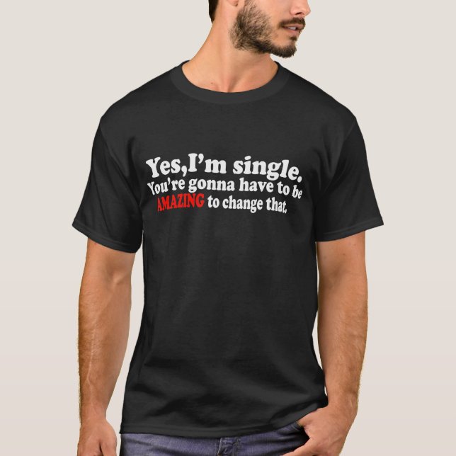 Yes, Im Single.-- T-Shirt (Front)