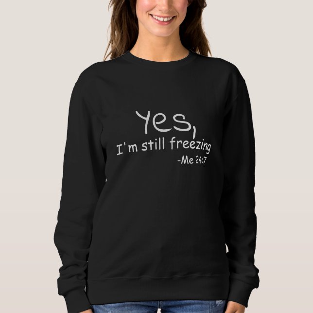 Yes I'm still freezing Sweatshirt (Front)
