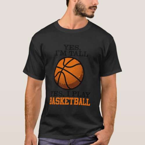 Yes Im Tall I Play Basketball Player Gift For Men  T_Shirt