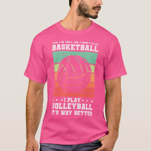 Yes I'M Tall No I Don'T Play Basketball I Play Vol T-Shirt