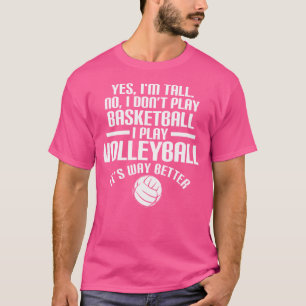 Yes I'M Tall No I Don'T Play Basketball I Play Vol T-Shirt