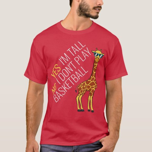 Yes Im Tall No I Dont Play Basketball Tall People T_Shirt