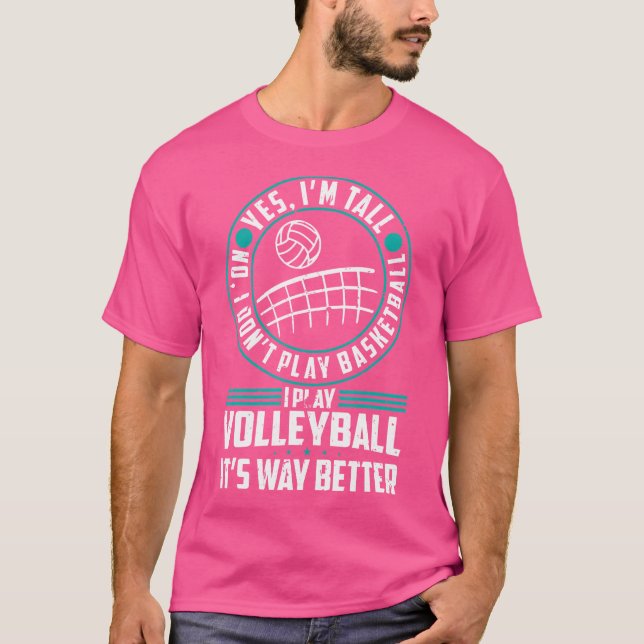 Yes I'M Tall No I Don'T Play Basketball Volleyball T-Shirt (Front)