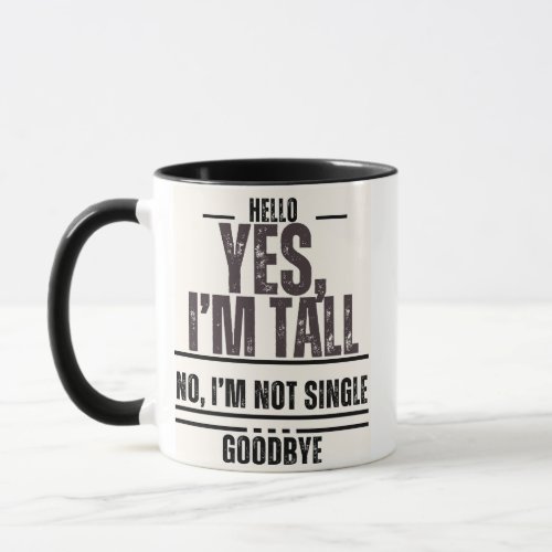 Yes Im tall No Im not single Goodbye Mug