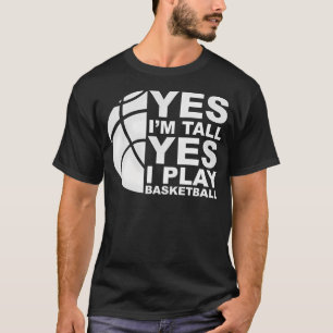 Yes Im Tall Yes I Play Basketball Basketball-Play T-Shirt