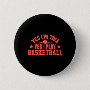 Yes I'm Tall Yes I Play Basketball Button