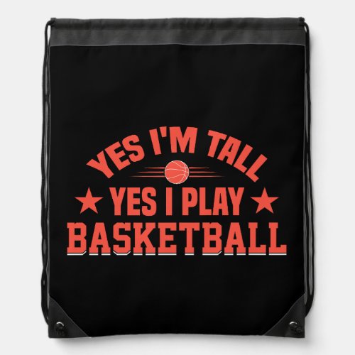 Yes Im Tall Yes I Play Basketball Drawstring Bag
