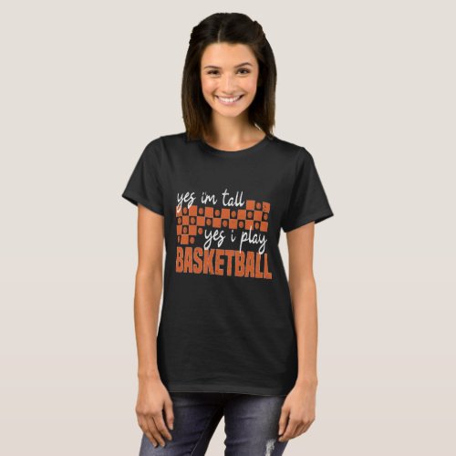 Yes Im Tall Yes I Play Basketball Funny  T_Shirt
