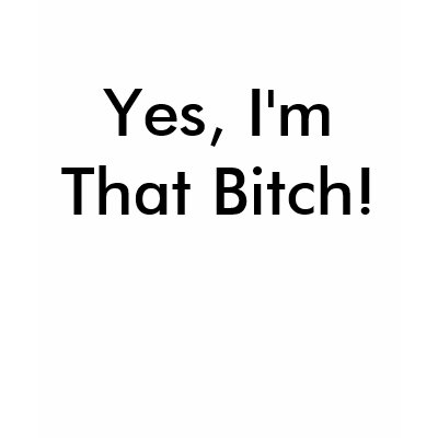 yes_im_that_bitch_tshirt-p235101581164144827zvw2m_400.jpg