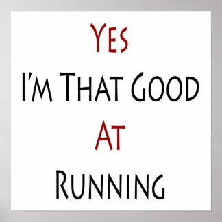 Yes I'm That Good At Running Poster